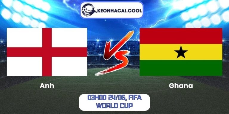Soi Kèo Anh Vs Ghana (03h00 24/06, FIFA World Cup) 4 Anh vs Ghana