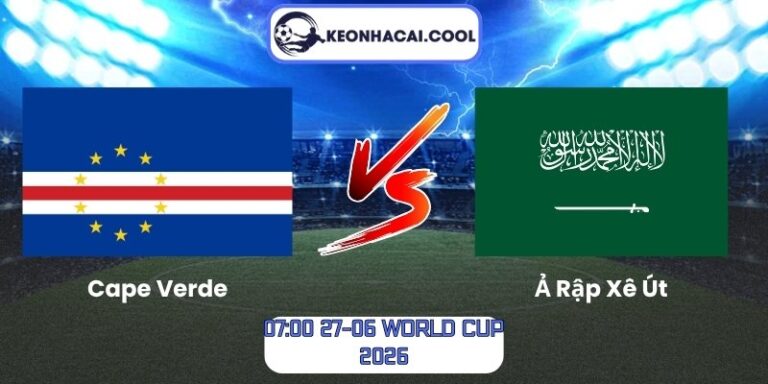 Soi kèo Cape Verde vs Ả Rập Xê Út (07:00 27-06, World Cup 2026) 1 Cape Verde vs Ả Rập Xê Út
