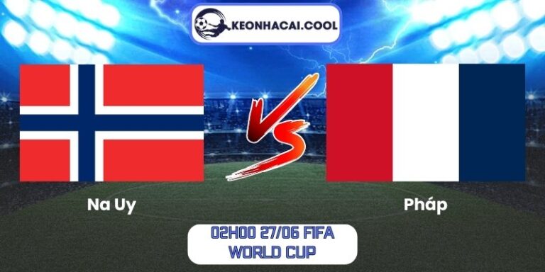 Soi kèo Na Uy vs Pháp (02h00 27/06, FIFA World Cup) 3 Na Uy vs Pháp